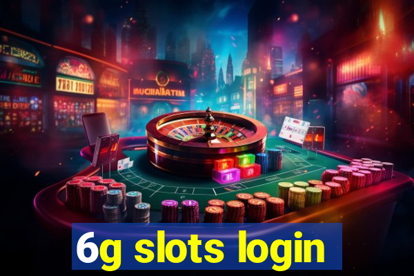 6g slots login